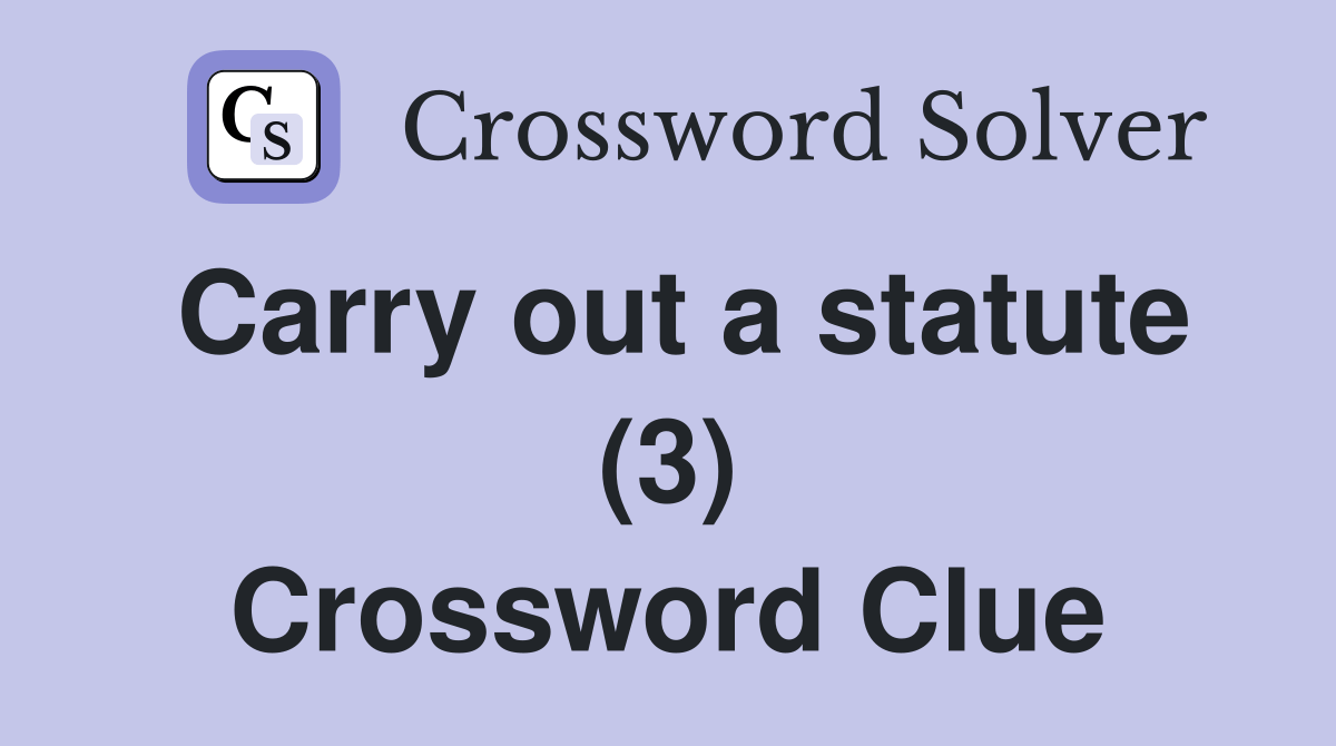 Carry out a statute (3) Crossword Clue Answers Crossword Solver